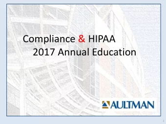 Compliance &amp; HIPAA  2017 Annual Education  1  The purpose of this education is to  The purpose