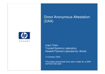 Direct Anonymous Attestation  (DAA)  Liqun Chen  Trusted Systems Laboratory  Hewlett Packard