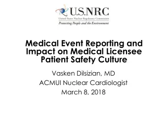 Medical Event Reporting and  Impact on Medical Licensee  Patient Safety Culture  Vasken Dilsizian,