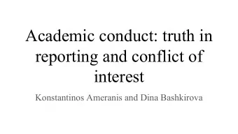 Academic conduct: truth in  reporting and conflict of  interest  Konstantinos Ameranis and Dina