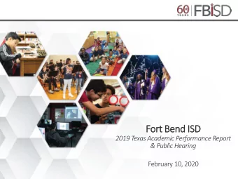Fort Bend I  Bend ISD  2019 Texas Academic Performance Report  &amp; Public Hearing  February 10,