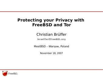 Protecting your Privacy with  FreeBSD and Tor  Christian Brffer  brueffer@FreeBSD.org  MeetBSD