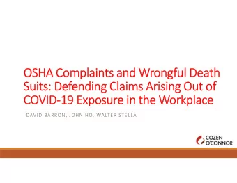OSHA Complaints and Wrongful Death  Suits: Defending Claims Arising Out of  COVID-19 Exposure in