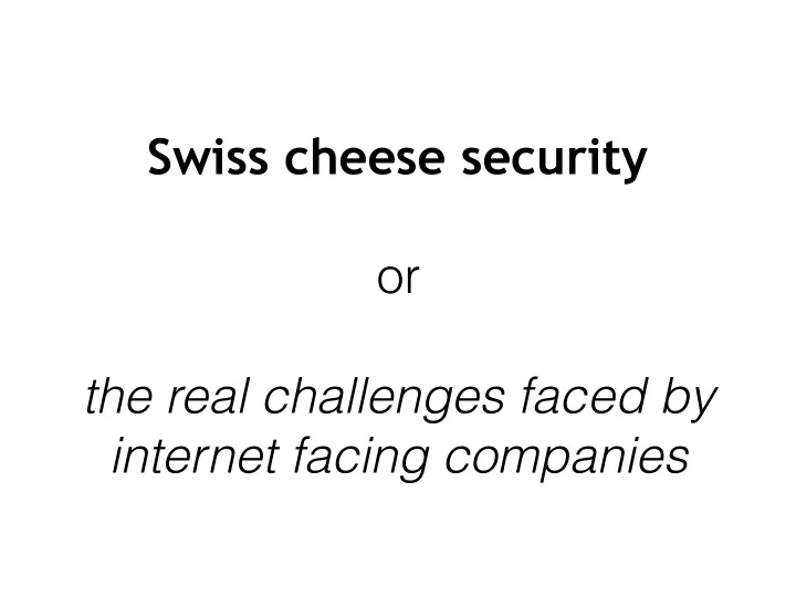 swiss cheese security or the real challenges faced by