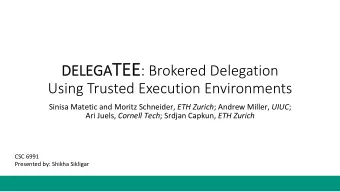 DELEGA TE TEE : Brokered Delegation  DELE  Using Trusted Execution Environments Sinisa Matetic and