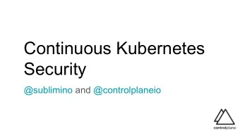 Continuous Kubernetes  Security  @sublimino and @controlplaneio  Im:  - Andy  - Dev-like  -