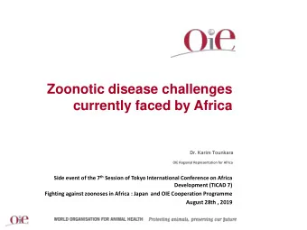 Zoonotic disease challenges  currently faced by Africa  Dr. Karim Tounkara  OIE Regional