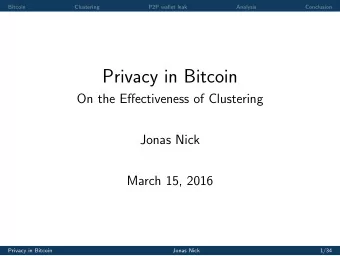 Privacy in Bitcoin  On the Effectiveness of Clustering  Jonas Nick  March 15, 2016  Privacy in
