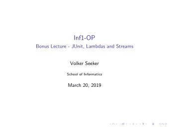Inf1-OP  Bonus Lecture - JUnit, Lambdas and Streams  Volker Seeker  School of Informatics  March