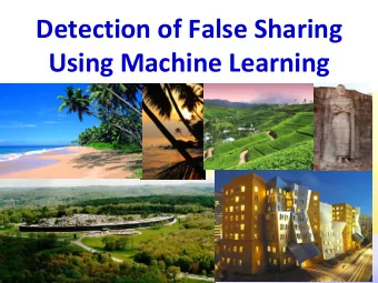 Detection of False Sharing  Using Machine Learning Sanath Jayasena , Asanka Abeyweera,  Gayashan