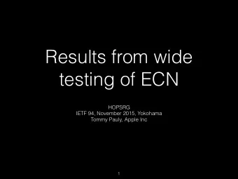 Results from wide  testing of ECN  HOPSRG  IETF 94, November 2015, Yokohama  Tommy Pauly, Apple Inc