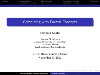 Computing with Formal Concepts  Bernhard Ganter  Institut f  ur Algebra  Dresden University of