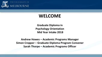 WELCOME  Graduate Diploma in  Psychology Orientation  Mid Year Intake 2018  Andrew Howes