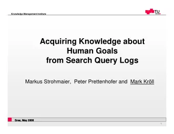 Acquiring Knowledge about  Human Goals  from Search Query Logs  Markus Strohmaier,  Peter