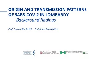 ORIGIN AND TRANSMISSION PATTERNS  OF SARS-COV-2 IN LOMBARDY  Background findings  Prof. Fausto