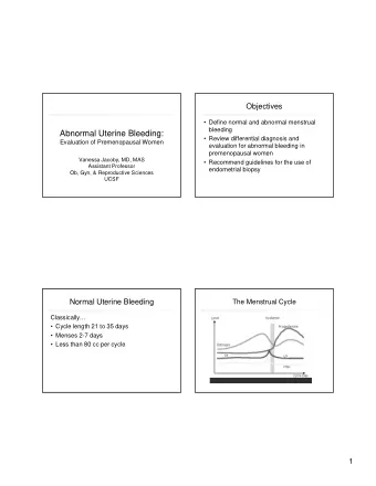Abnormal Uterine Bleeding:   Review differential diagnosis and  Evaluation of Premenopausal