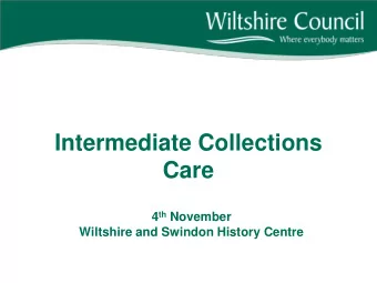 Intermediate Collections Care 4 th November Wiltshire and Swindon History Centre Agenda 10:50