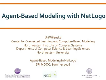 Agent-Based Modeling with NetLogo  Uri Wilensky  Center for Connected Learning and Computer-Based