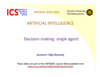 ARTIFICIAL INTELLIGENCE  Decision making: single agent  Lecturer: Silja Renooij These slides are