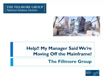 Help!! My Manager Said Were  Moving Off the Mainframe!  The Fillmore Group  Agenda  The