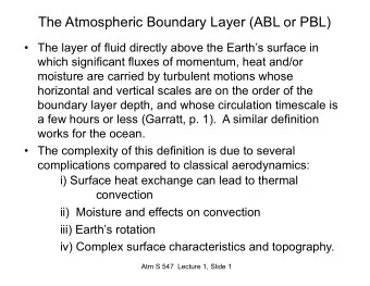 The Atmospheric Boundary Layer (ABL or PBL)   The layer of fluid directly above the Earths