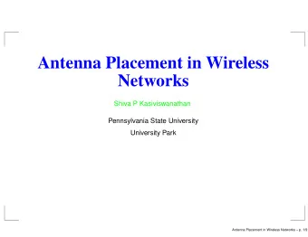 Antenna Placement in Wireless  Networks  Shiva P Kasiviswanathan  Pennsylvania State University