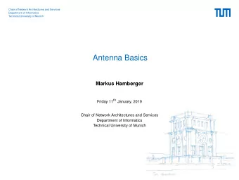 Antenna Basics  Markus Hamberger Friday 11 th January, 2019  Chair of Network Architectures and