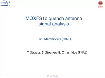 MQXFS1b quench antenna  signal analysis  M. Marchevsky (LBNL)  T. Strauss, S. Stoynev, G.