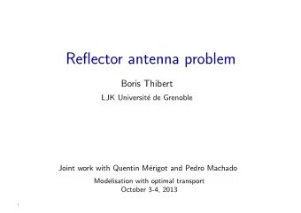 Reflector antenna problem  Boris Thibert  LJK Universit  e de Grenoble  Joint work with Quentin