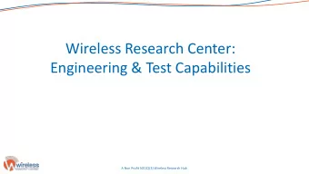 Engineering &amp; Test Capabilities  A Non Profit 501(C)(3) Wireless Research Hub  Wireless