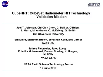 CubeRRT: CubeSat Radiometer RFI Technology  Validation Mission Joel T. Johnson, Chi-Chih Chen, C.