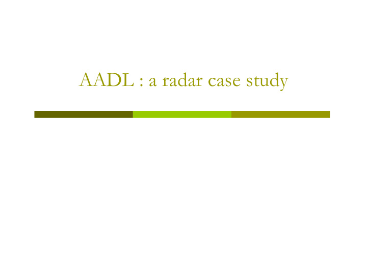 aadl a radar case study back to radar case study