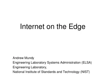 Internet on the Edge  Andrew Mundy  Engineering Laboratory Systems Administration (ELSA)