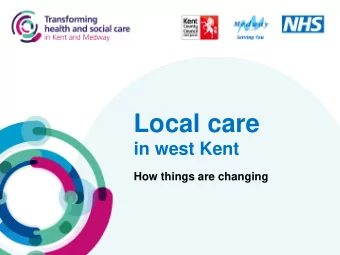 Local care  in west Kent  How things are changing  #KMlistens  Local care is care not in a  main