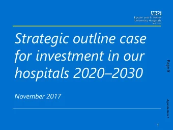 Strategic outline case  for investment in our  Page 9 hospitals 2020  2030  November 2017