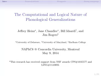The Computational and Logical Nature of  Phonological Generalizations Jeffrey Heinz  , Jane
