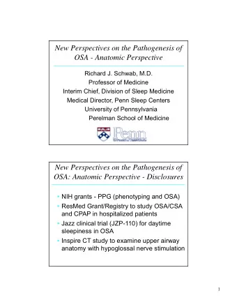 New Perspectives on the Pathogenesis of  OSA - Anatomic Perspective  Richard J. Schwab, M.D.