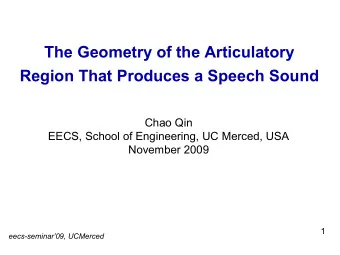 The Geometry of the Articulatory  Region That Produces a Speech Sound  Chao Qin  EECS, School of