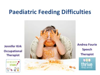 Paediatric Feeding Difficulties  Andrea Fourie  Jennifer Kirk  Speech  Occupational  Therapist
