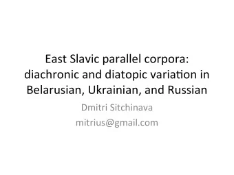 East Slavic parallel corpora:  diachronic and diatopic variaton in  Belarusian, Ukrainian, and