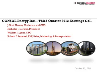 CONSOL Energy Inc.  Third Quarter 2012 Earnings Call  J. Brett Harvey, Chairman and CEO