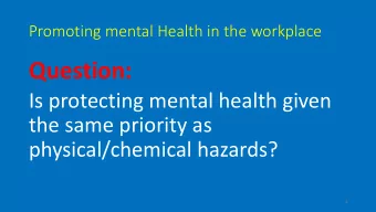 Question:  Is protecting mental health given  the same priority as  physical/chemical hazards?  1