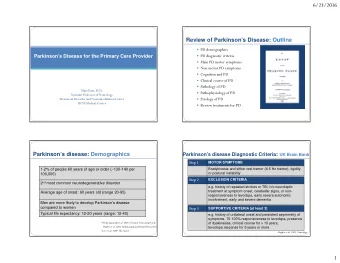 6/23/2016  Review of Parkinsons Disease: Outline  PD demographics  Parkinsons Disease for