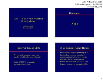 None  John Engstrom, MD  February 14, 2014  History at Time of EMG  78 yo Woman: Further History