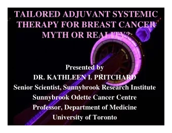 TAILORED ADJUVANT SYSTEMIC  THERAPY FOR BREAST CANCER  THERAPY FOR BREAST CANCER  MYTH OR REALITY?