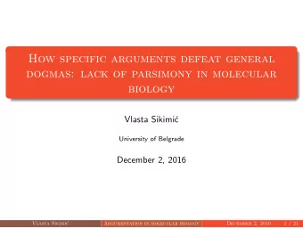 How specific arguments defeat general  dogmas: lack of parsimony in molecular  biology  Vlasta