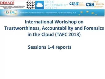 Trustworthiness, Accountability and Forensics in the Cloud (TAFC 2013)  Sessions 1-4 reports