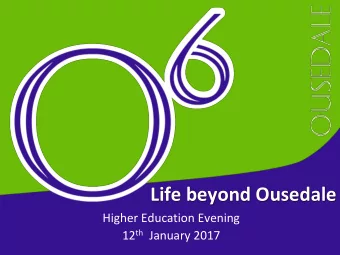 Life beyond Ousedale  Higher Education Evening 12 th January 2017  THE JOURNEY Phase 1/Level 2