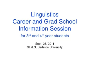 Linguistics  Career and Grad School  Information Session for 3 rd and 4 th year students  Sept. 28,