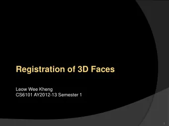 Registration of 3D Faces  Leow Wee Kheng  CS6101 AY2012-13 Semester 1  1  Main Paper  T. J.